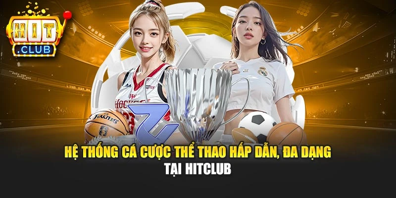 Hệ thống cá cược thể thao hấp dẫn, đa dạng tại Hitclub
