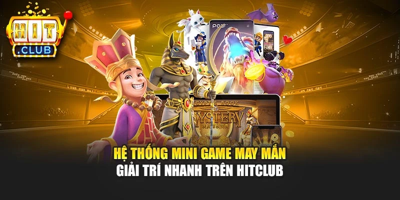Hệ thống mini game may mắn giải trí nhanh trên Hitclub